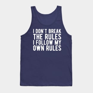 i dont break the rules i follow my own rules Tank Top